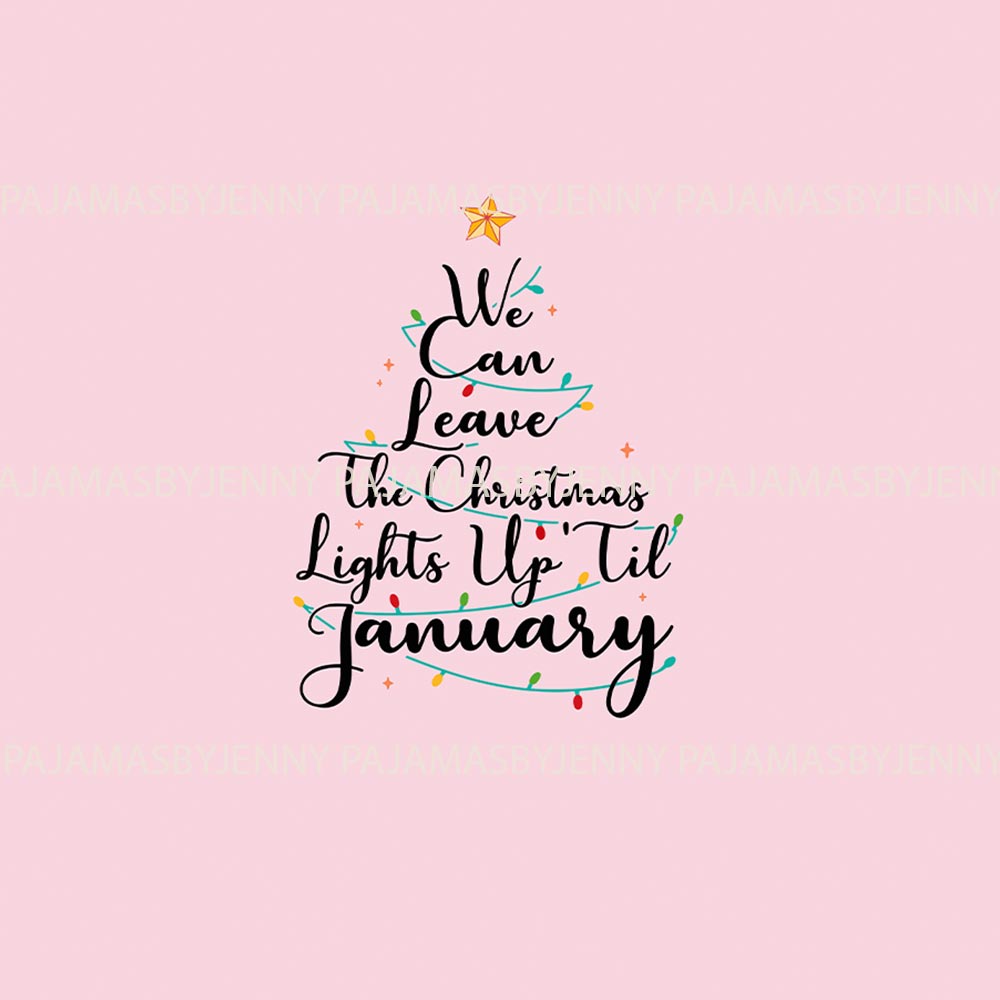 We Can Leave The Christmas Lights Up 'Til January Holiday PJ Set