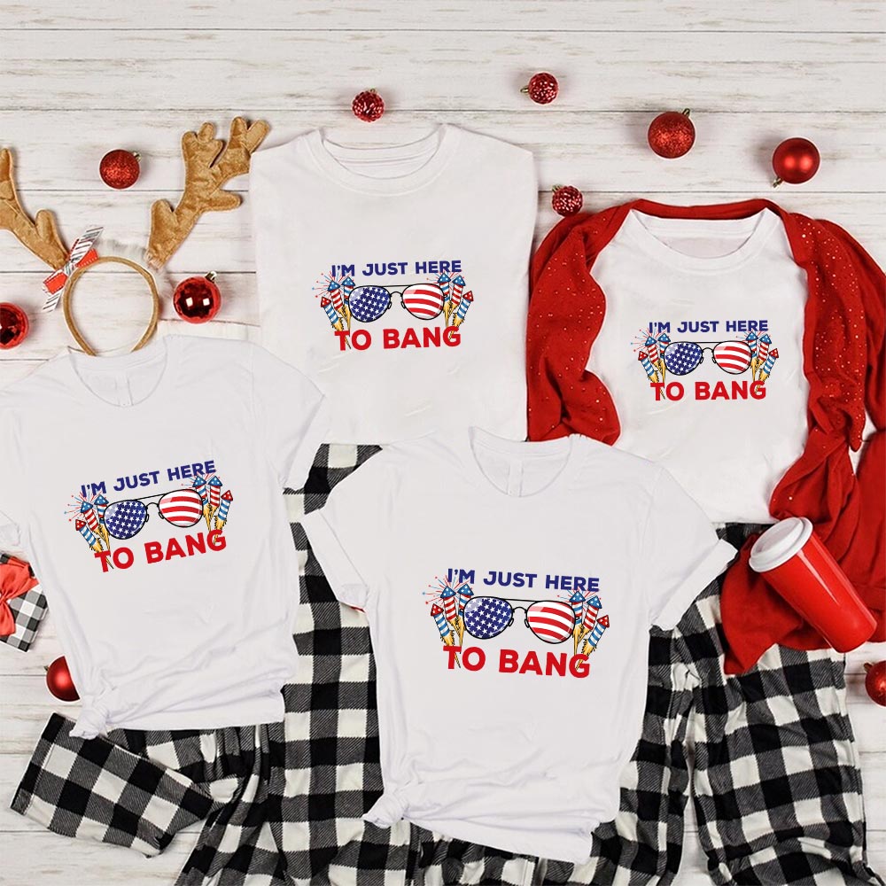 I'm Just Here To Bang 4th Of July Shirt