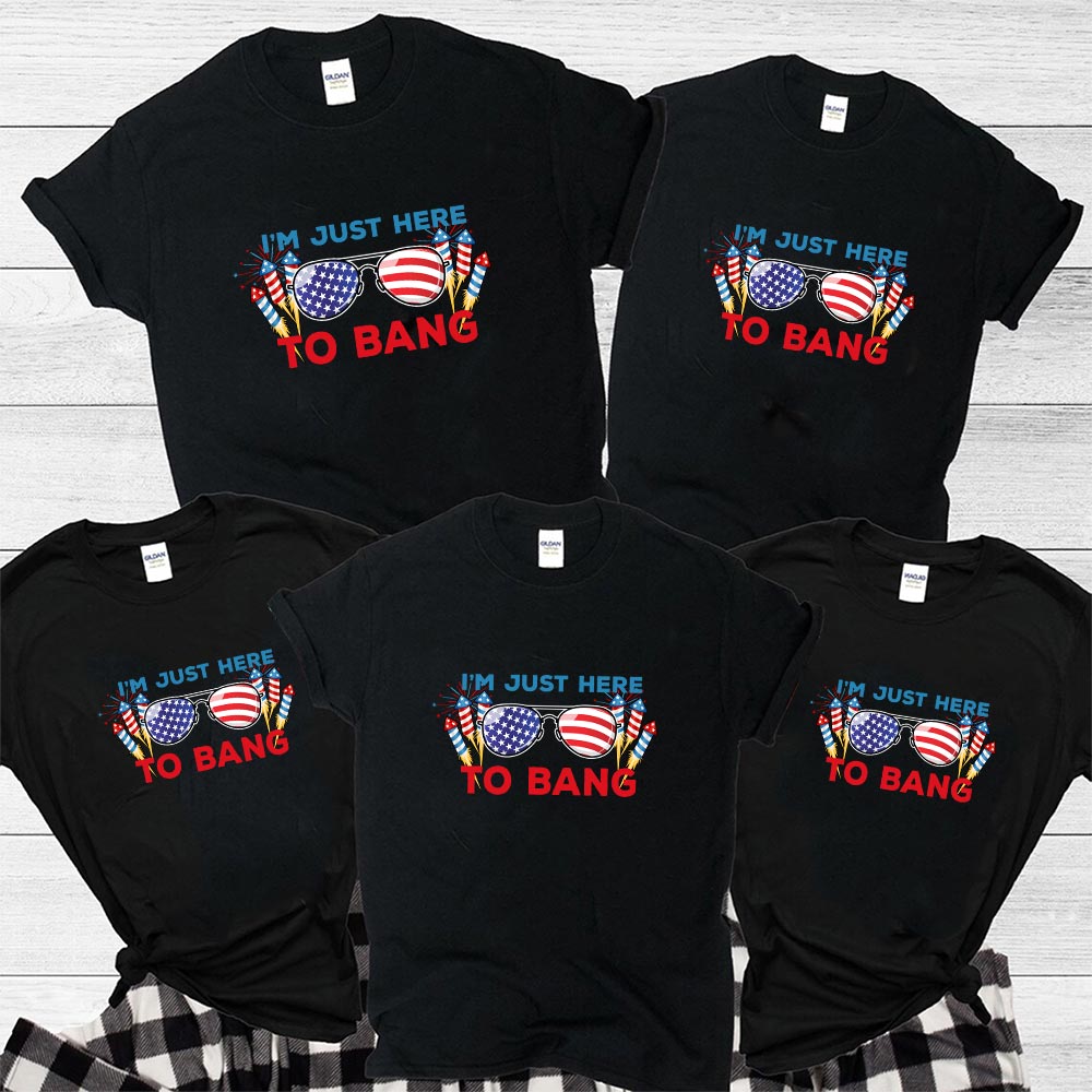 I'm Just Here To Bang 4th Of July Shirt